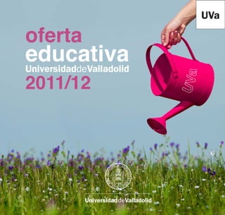 oferta
educativa
UniversidaddeValladolid
2011/12
 