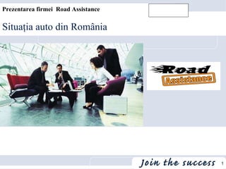 Situaţia auto din România Prezentarea firmei  Road Assistance 