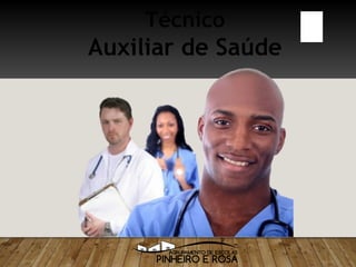 Técnico
Auxiliar de Saúde
 