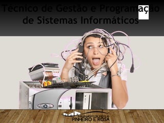 Técnico de Gestão e Programação
de Sistemas Informáticos
 