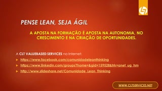 OFERTA DE FORMAÇÃO À DISTÂNCIA
 Mini-MBA em Lean Services, 175 horas
 Mini-MBA em Lean Time Management, 60 horas
 Métodos e Tempos – melhoria de processos, 30 horas
 TPM – Total Productive Maintenance, 30 horas
As PG apresentadas anteriormente podem ser realizadas na modalidade
elearning e blearning. Podem ainda ser adaptadas às necessidades e ao
ritmo da Empresa ou de Profissionais.
Mais informações: 936.000.075
 