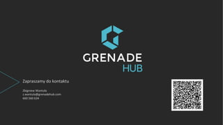 Zapraszamy do kontaktu
Zbigniew Wantuła
z.wantula@grenadehub.com
660 560 634
 