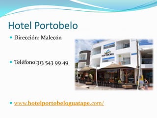Hotel Portobelo
 Dirección: Malecón



 Teléfono:313 543 99 49




 www.hotelportobeloguatape.com/
 