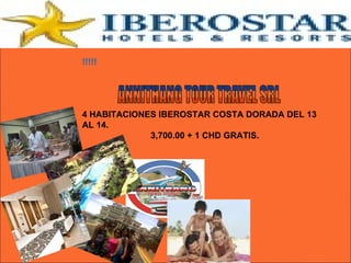 !!!!!  4 HABITACIONES IBEROSTAR COSTA DORADA DEL 13 AL 14. 3,700.00 + 1 CHD GRATIS. 