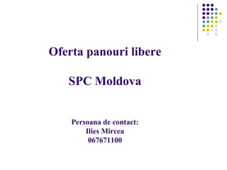 Oferta panouri libere
SPC Moldova
Persoana de contact:
Ilies Mircea
067671100
 