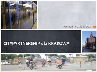 Partnerstwo dla Miasta
CITYPARTNERSHIP dla KRAKOWA
 