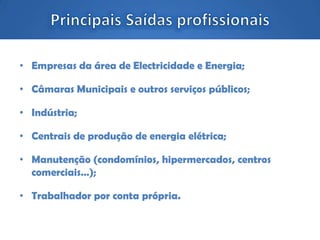 • Empresas da área de Electricidade e Energia;
• Câmaras Municipais e outros serviços públicos;
• Indústria;
• Centrais de produção de energia elétrica;
• Manutenção (condomínios, hipermercados, centros
comerciais…);
• Trabalhador por conta própria.
 