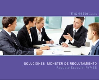SOLUCIONES MONSTER DE RECLUTAMIENTO
               Paquete Especial PYMES
 
