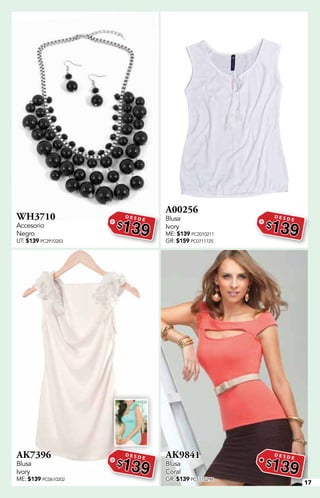 17
WH3710
Accesorio
Negro
UT: $139 PC2910283
D E S D E
$139
A00256
Blusa
Ivory
ME: $139 PC2010211
GR: $159 PC0711725
D E S D E
$139
AK7396
Blusa
Ivory
ME: $139 PC0610202
D E S D E
$139
AK9841
Blusa
Coral
GR: $139 PC5110294
D E S D E
$139
 