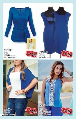 22
AG3208
Blusa
Azul Rey
CH: $149 PC5311002
ME: $199 PC6414659
D E S D E
$149
VD5108
Vestido
Azul Rey
CH: $149 PC7711015
D E S D E
$149
ZG0308
Ensamble
Azul Rey
XG: $149 PC7911004
D E S D E
$149
A00277
Blusa
Azul Francia
ME: $149 PC8811065
XG: $159 PC7711767
GR: $209 PC2615435
D E S D E
$149
 