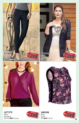 43
LT2010
Pantalón
Negro
7: $249 PC7518389
D E S D E
$249
GG3809
Suéter
Marino
32: $249 PC8118338
D E S D E
$249
AF7379
Blusa
Arándano
ME, XG: $249 PC0218302
D E S D E
$249
A00108
Blusa
Coral
ME: $249 PC9818301
D E S D E
$249
 