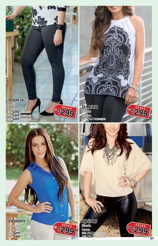 51
R00036
Malla
Negro Jaspe
38: $299 PC5222070
34: $359 PC8526447
32: $369 PC0527145
D E S D E
$299
BA1301
Blusón
Blanco
ME: $299 PC8122041
D E S D E
$299
D00009
Camisa
Azul Rey
CH: $299 PC7622043
ME: $309 PC9622725
D E S D E
$299
BJ4915
Blusón
Arena
GR: $299 PC7522019
ME: $349 PC6925760
D E S D E
$299
 