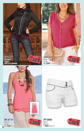 56
FF0910
Chmarra
Negro
ME: $329 PC0724215
D E S D E
$329
AK6241
Blusa
Coral
ME: $329 PC7224267
D E S D E
$329
BC6741
Blusón
Coral
ME: $329 PC0724282
D E S D E
$329
PV2601
Short
Blanco
7: $329 PC0224279
D E S D E
$329
 
