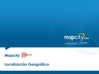 Mapcity

Localización Geográfica
 