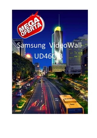 Samsung VideoWall
UD46C-B
 