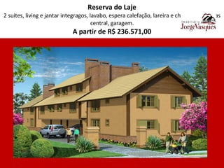 Reserva do Laje 2 suites, living e jantar integragos, lavabo, espera calefação, lareira e churrasqueira, gas central, garagem. A partir de R$ 236.571,00 