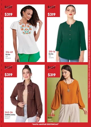 “PARA
PEDiR
PRENDAS
DE
OFERTA
ES
NECESARiO
UN
PEDiDO
MÍNiMO
DE
$650
PESOS”
“HASTA AGOTAR EXiSTENCiAS”
$459
$319
$459
$319
$459
$319
$459
$319
214-49
BLUSA
CH
B245OZ
215-16
BLUSA
CH
R245FB
242-26
SOBRECAMiSA
CH,M,G
R245ZJ
215-08
BLUSA
G,EG
S245AB
 