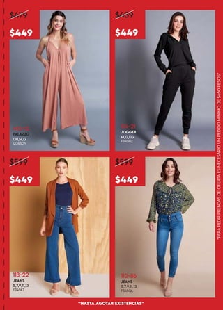 412-13
PALAZZO
CH,M,G
Q345DN
114-21
JOGGER
M,G,EG
F345HZ
“PARA
PEDiR
PRENDAS
DE
OFERTA
ES
NECESARiO
UN
PEDiDO
MÍNiMO
DE
$650
PESOS”
$459
$449
$479
$449
$599
$449
“HASTA AGOTAR EXiSTENCiAS”
113-22
JEANS
5,7,9,11,13
F345KT
112-86
JEANS
5,7,9,11,13
F345QL
$599
$449
 