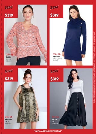 “PARA
PEDiR
PRENDAS
DE
OFERTA
ES
NECESARiO
UN
PEDiDO
MÍNiMO
DE
$650
PESOS”
“HASTA AGOTAR EXiSTENCiAS”
$399
$319
$399
$319
$399
$319
$399
$319
215-88
BLUSA
CH,EG
D245HZ
314-54
VESTIDO
CH/M,G/EG
R245IY
314-96
VESTiDO
CH,M
S245TO
141-44
FALDA
CH
D245YN
 