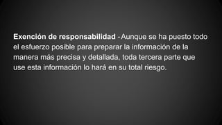 Exención de responsabilidad -Aunque se ha puesto todo
el esfuerzo posible para preparar la información de la
manera más precisa y detallada, toda tercera parte que
use esta información lo hará en su total riesgo.