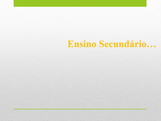 Ensino Secundário…
 