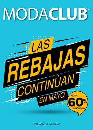 REBAJAS
LAS
CONTINÚAN
EN MAYO HASTA
DESCUENTO
60%
VIGENCIA 31 DE MAYO
 