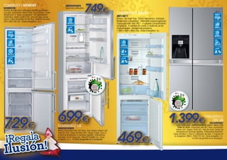 COMBINADO SIEMENS
KG39NXI30

Puertas de acero inox antihuellas. NoFrost multiAirflow.
EcoLight: iluminación interior LEDs. TouchControl. “Superrefrigeración” y “super-congelación” con desconexión
automática. Cajón coolBox 0ºC: zona de larga conservación. Cajón crisperBox de 36 litros. Botellero de acero.

201x 60 x 65 cm. Clase energética: A++.

GBB530NSQPB

Acero inox antihuellas.

749€

ILUMINACIÓN
INTERIOR

3KF1061T

LED

Blanco. No Frost Total. Control electrónico. Indicador
temperatura congelacion. Interruptor supercongelación.
Capacidad total neta 287 l. 4 estrellas compartimento
congelador. 4 estantes de cristal. 2 sistemas de frío
independientes. Refrigerante Isobutano.
1.860 x 600 x 650 mm. Clase Energética: A+.

TOTAL
NO FROST
CLASE

A

++

ILUMINACIÓN
INTERIOR

COMBINADO BALAY

ACERO
ANTIHUELLAS

LED

TOTAL
NO FROST

PUERTAS
ACERO INOX
ANTIHUELLAS

DISPENSADOR DE

TOTAL
NO FROST

AGUA Y HIELO

CLASE

4

NO FROST
CLASE

A

ESTRELLAS

CLASE

A++

Blanco.Capacidad neta 343 litros. Gran display exterior LED.
Total No Frost. Clase climática SN-T. Magic Crisper. Zona 0.
Control de temperatura 4 sensores digitales. Antibacterias
Bioshield. Smart Diagnosis. 595x2010x686 mm. Clase
energética: A++. 10 años de garantía en el compresor.

de hasta

75€

de
rec
epc
ión

3.
01
e2
re d
de do
iemb
e Dic
cumenta
ción hasta el 31 d

/
rio
a-f
nci
cie
reﬁ
:http
apo
://ww
uest
w.promociones-lg.com/ap

Apuesta por el
ahorro energético
y llévate un
regalo seguro

má
xim
a

ns
Co

1.399€

COMBINADO LG
GBB530SWQPB

Frigoríﬁcos LG,
pendientes de los detalles

a
ch
. Fe
13
20

usión!
Il

de
bre
desde
ciem
el 1 de Octubre al 15 de Di

¡Regala

ns
Co

Pro
mo
ció
n vá
lida

729€

699€

3.
01
e2
re d
de do
iemb
e Dic
cumenta
ción hasta el 31 d

ult
ac
on
dic
ion
es e
n

a
ch
. Fe
13
20

50€

de
rec
epc
ión

ion
es e
n

de hasta

má
xim
a

ult
ac
on
dic

de
bre
desde
ciem
el 1 de Octubre al 15 de Di

Apuesta por el
ahorro energético
y llévate un
regalo seguro

Modelo representado: GBB530NSQPB

Pro
mo
ció
n vá
lida

Frigoríﬁcos LG,
pendientes de los detalles

/
rio
a-f
nci
cie
reﬁ
:http
apo
://ww
uest
w.promociones-lg.com/ap

A+

469€

FRIGORÍFICO
SBS LG
GSL545NSQV

Acero antihuellas. DISPENSADOR DE AGUA Y HIELO CON
TOMA DE AGUA. Capacidad neta 601 litros. Iluminación
interior LED. Display Táctil LED. Total No Frost. Control de
temperatura 6 sensores digitales. Antibacterias Bioshield.
Clase climática T. Zona 0. Fabricador de hielo. 2 Cajones en
el congelador. 894x1.756x723 mm. Clase energética: A+.
10 años de garantía en el compresor..

 