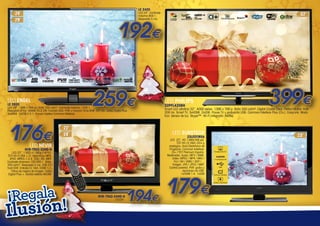 LE 2420

LED 24”. Contraste
máximo 800:1.
Respuesta 5 ms.

192€
LED ENGEL
LE 2920

259€

LED 29”. 1366 x 768 px. Brillo 200 cd/m . Contraste máximo 1200:1.
Respuesta 8 ms. Sonido 2x 2,3W. Función OCA. PVR + Función Time-Shift. TDT HD. Dolby Digital Plus.
3xHDMI. 1xUSB 2.0 1. Ranura tarjetas Common Interface.
2

176€

23LEDTIRSA

LED 22”. 1.920 x1.080p Full HD.
TDT-HD H.264 + CI. Reproduce MP3.
JPEG. MPEG-1-2-4. XVID. AVI. MKV.
Contraste dinamico 100.000:1. Brillo:
300 cd/m2. Respuesta 5 ms. USB 2.0
host DVR. Entrada CI. VGA. HDMI 1.3.
Filtros de mejora de imagen. Dolby
Digital Plus +. Sonido estéreo NICAM.

NVR-7502-24HD-N
LED24”.

194€

399€

Smart LED ultrafino 32”. 4000 series. 1366 x 768 p. Brillo 350 cd/m². Digital Crystal Clear. Perfect Motion Rate
200 Hz. Smart TV. 3xHDMI. 2xUSB. Pause TV y grabación USB. Common Interface Plus (CI+). EasyLink. Modo
Eco. Sensor de luz. Skype™. Wi-Fi integrado. Netflix.

LED 23”. HD 1366x768 pxl.
TDT HD (H.264) DD+ y
analógico. Guía Electrónica de
Programa. Common Interface:
CI+ / TDT Premium España.
Multimedia. Audio: MP3 / WMA.
Vídeo: MPEG / MP4 / MKV /
FLV / AVI / WMV / 3GP / ...
Imagen: JPG / JPEG / BMP.
Control parental. PVR: graba y
reproduce vía USB.
1xHDMI 1.4. 1xUSB

LED NEVIR

usión!
Il

32PFL4208H

LED SUNSTECH

NVR-7502-22HD-N

¡Regala

LED PHILIPS

179€

 