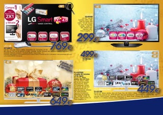 LED LG

32LN540B

LED 32”. Full HD
Escalado 1366 x 768.
Triple XD Engine. MCI
100Hz. TDT HD. Ranura
CI+ para TDT de pago.
1xHDMI. 1xUSB 2.0.
MHL (Mobile HighDefinition Link).
Clase Energética: A.

LED LG

42”LA691S

769€

LED 42". FULL HD 1920 X 1080p. Compatible 3D. Convertidor 2D-3D.
MCI 400 Hz. TDT Full HD MPEG4 (H.264). 3xHDMI. 3xUSB. Ethernet LAN. Common interface Plus (CI+).
Conexión Ethernet connexión. Conexión WLAN. Clase energ.: A +.

Promoción válida desde el 15 de noviembre de 2013 hasta el hasta el 5 de enero de 2014. Infórmese en "www.planrenoveLG-IPS.com"
o en su tienda MASTER más cercana.

299€
499€
TX-L39 E6E

LED 39”.
2g
afa
+2 incluids 3D
de as
reg
alo LED PANASONIC

TX-L42ET60E
+2 gafas 3D incluidas
y 2 de regalo

649€

IPS LED 42”. Marco
ultrafino. Slim LED Panel.
FULL HD 1920 X 1080p.
600 Hz BLS (6 bloques).
Clear Panel Pro. Modo
3D (Polarizado). Conversión 2D-3D. 3D 24p Film
Display/Smooth Film. 2
gafas 3D incluidas. Wireless
LAN. VIERA Remote2
(App para Smartphone).
Optimizador de contenido
Web. 3xHDMI. 2xUSB. Pie
giratorio. Swipe & share 2.0.
Clase energética: A+.

LED PANASONIC
TX-L32 E6E

449€

IPS LED 32”. Marco ultrafino. Slim LED Panel. FULL HD 1920 X 1080p.
100 Hz BLB. Guía por voz. VIERA Remote2 (App para Smartphone). Optimizador de contenido Web. App
Launcher. VIERA Connect. Navegador. Skype en el TV. Media Player. Wireless LAN. 3xHDMI.
2xUSB 2.0. CI (Interfaz Común). Clase Energética: A+.

 