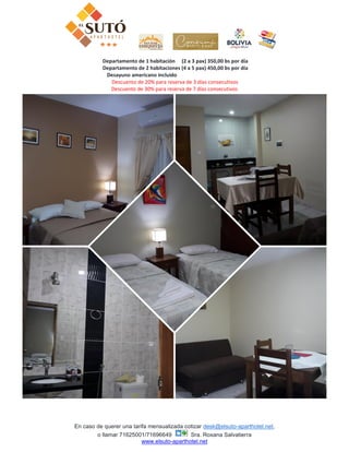 En caso de querer una tarifa mensualizada cotizar desk@elsuto-aparthotel.net,
o llamar 71625001/71696649 Sra. Roxana Salva...