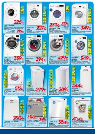 LAVADORA
C/S INDESIT
BTW A61052 EU
Inicio diferido. Ahorro de tiempo. Opción extra
aclarado. Regulación de exclusión de centrifugado.
Ancho especial 400 mm. 01166379
Ancho 40 cm
Ample 40 cm
289€
299€
LAVAVAJILLAS BRANDT
DFH13117W
Blanco. 13 cubiertos. 6 programas. Inicio diferido
hasta 12 h. 6 temperaturas. Secado extra opcional.
Media carga. Clase energética A++. 01166338
WW80J5455DW
116
8100 8,0 ABCDEFG
74
49
3.080
L/año
262
kWh/Año
A
3VS572BP
262
kWh/annum
2660
L/annum
x13 48
dB
3VS572BP
262
kWh/annum
2660
L/annum
x13 48
dB
x13
LAVAVAJILLAS
BOSCH
SMS24AW02E
Blanco. Display Digital. 4 programas. Programación diferida
hasta 24 h. 10 años de garantía en la cuba. 01167092
384€
WW80J5455DW
116
8100 8,0 ABCDEFG
74
49
3.300
L/año
290
kWh/Año
A
3VS572BP
262
kWh/annum
2660
L/annum
x13 48
dB
3VS572BP
262
kWh/annum
2660
L/annum
x13 48
dB
x12
LPM 819 X
Puerta acero inox
antihuella. 01163335
LAVAVAJILLAS TEKA
LPM 819 B
Blanco. 12 cubiertos.
5 programas de lavado.
4 temperaturas de lavado. Programa rápido 30’. Programa
ECO. Programación diferida. 01163336
314€
WW80J5455DW
116
8100 8,0 ABCDEFG
74
49
3.220
L/año
273
kWh/Año
A
3VS572BP
262
kWh/annum
2660
L/annum
x13 48
dB
3VS572BP
262
kWh/annum
2660
L/annum
x13 48
dB
x12
ModeloRepresentado:LPM819X
349€
WW8
8100 8,0
2.520
L/año
265
kWh/Año
A
2
kW
2660
L/annum
x13
3VS572B
262
kWh/annum
2660
L/annum
x13 48
dB
x14
LAVAVAJILLAS WHIRLPOOL
WFC 3C26P
Blanco. Display Digital. 8 programas. Máximo retardo de
inicio 24 h. 01203825
Promoción válida desde el 1 de septiembre hasta el 31 de octubre de
2018. Infórmese en su tienda MASTER más cercana.
404€
Ancho 40 cm
Ample 40 cm
LAVADORA
C/S BRANDT
BT602BP
Inicio diferido hasta 12 horas. 6 temperaturas. Whatless.
Easystart. Opti4. Programador electrónico. 9 Programas.
Ancho especial 400 mm. 01168412
344€
6
WW80J5455DW
116
8100 8,0 ABCDEFG
74
49
WW80J5455DW
116
8100 8,0 ABCDEFG
74
498.720
L/año
WW80J5455DW
116
8100 8,0 ABCDEFG
74
49B
1.200
R.P.M.
137
kWh/Año
LAVADORA
BEKO
WTE5511BW
Inicio diferido 3 h - 6 h - 9 h. Aquafusion. Selector de
velocidad de centrifugado. 01204144
WW80J5455DW
116
8100 8,0 ABCDEFG
74
499.899
L/año
5
116
8100 8,0 ABCDEFG
74
49
116
8100 8,0 ABCDEFG
74
49C
1.000
R.P.M.
148
kWh/Año
227€ LAVADORA TEKA
TKM2 1069
6Kg. 173kWh/año. 9240 l/año.
Electrónica. 16 programas. Programa rápido 15´.
Ojo de buey de cristal de Ø30 cm. A++. 01163334
TKM2 1079
7 Kg. 10.000 L/año.
175 kWh/año.
A+++. 01163333
319€279€
116
8100 8,0 ABCDEFG
74
49C
1.000
R.P.M.
6
WW80J5455DW
116
8100 8,0 ABCDEFG
74
49
WW80J5455DW
116
8100 8,0 ABCDEFG
74
49C
1.000
R.P.M.
173
kWh/Año
WW80J5455DW
116
8100 8,0 ABCDEFG
74
498.500
L/año
LAVADORA
SIEMENS
WM12T487ES
iQ500. Sensor automático 3G: control integral de
estabilidad. Fin diferido hasta 24 horas Motor iQdrive con
10 años de garantía. Clase energ.: A+++-30%
. 01165801
549€
9
WW80J5455D
11
8100 8,0 ABCDEFG
74
49
WW80J5455DW
116
8100 8,0 ABCDEFG
74
49B
1.200
R.P.M.
152
kWh/Año
WW8
8100 8,0
11.220
L/año
LAVadora SVAN
SVL610
6 Kg. Lavado rápido 15 min. Selector centrifugado. Selector
de temperatura. 171 kWh/Año. 9.900 L/año. ECO-LOGIC
System. 01164453
SVL515
5 Kg. 147 kWh/Año.
9.240 L/año. 01165263
116
8100 8,0 ABCDEFG
74
49c
1.000
R.P.M.
226€
216€
LAVADORA
INTEGRABLE BALAY
3TI773BC
Integrable. Mando único selector. Flot antiarrugas. Lavado a
mano y lavado en frío en todos los programas. 01204017
INTEGRABLE
512€
7
WW80J5455DW
116
8100 8,0 ABCDEFG
74
49
WW80J5455DW
116
8100 8,0 ABCDEFG
74
4910.340
L/año
WW80J5455DW
116
8,0 ABCDEFG
74
49C
1.000
R.P.M.
193
kWh/Año
LAVADORA
AEG
L6FBI824U
Puerta Silver. ProSense®
. Inicio diferido. Control
electrónico de la carga «Fuzzy Logic». 01163873
8
WW80J5455DW
116
8100 8,0 ABCDEFG
74
49
WW80J5455DW
116
8100 8,0 ABCDEFG
74
49
9.999
L/año
WW80J5455DW
116
8100 8,0 ABCDEFG
74
49B
1.200
R.P.M.
190
kWh/Año
394€
LAVADORA
LG
F4J5TN4W
Lavadora Serie 7con 6 motion Direct Drive™. Motor Direct
Drive 10 años de garantía. Inteligentes para el futuro ( IOT)
A través de la app SmartTHINQ y NFC: Descarga hasta 20
nuevos programas. Tecla Pausa y añade. 01166112
WW80J5455DW
116
8100 8,0 ABCDEFG
74
4910.700
L/año
8
WW80J5455DW
116
8100 8,0 ABCDEFG
74
49
WW80J5455DW
116
8100 8,0 ABCDEFG
74
49A
1.400
R.P.M.
132
kWh/Año
429€
LAVADORA
BOSCH
WAE20067ES
Programa corto de 45 min. Funciones: Flot antiarrugas.
Reducción de centrifugado. 01157985
7
11
8100 8,0 ABCDEFG
7
4
WW8
8100 8,0
10.780
L/año
116
8100 8,0 ABCDEFG
74
49D
1.000
R.P.M.
172
kWh/Año
349€
Ancho 40 cm
Ample 40 cm
279€
Lavadora
C/S OTSEIN
OT262L
Blanca. 6 kg. 1.200 rpm. Inicio diferido 3-6-9 h. Start
,pause. 15 programas. Diario 59 min. Rápido 30 min.
Ancho especial 40 cm. Clase energética:A++. 01165445
6
WW80J5455DW
116
8100 8,0 ABCDEFG
74
49
1.200
R.P.M.
LAVAdora
HOOVER
DXOC 58C3 1-37
ONE TOUCH: Tecnología NFC. 14 programas. Mix  Wash.
Rápido 14´- 30´- 44’. Selección de programa por voz. Inicio
Diferido Inteligente. Check Up Inteligente. 01165097
8
WW80J5455DW
116
8100 8,0 ABCDEFG
74
49
WW80J5455DW
116
8100 8,0 ABCDEFG
74
49
9.850
L/año
WW80J5455DW
116
8100 8,0 ABCDEFG
74
49A
1.500
R.P.M.
196
kWh/Año
359€
 