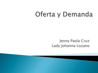 Jenny Paola Cruz
Lady Johanna Lozano
 