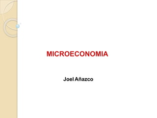 Joel Añazco
MICROECONOMIA
 