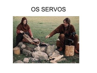 OS SERVOS
 