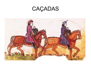 CAÇADAS
 