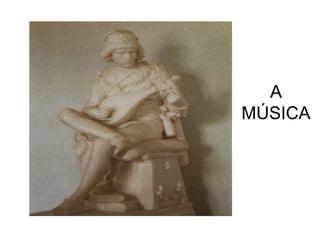 A
MÚSICA
 