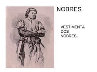 NOBRES
VESTIMENTA
DOS
NOBRES
 