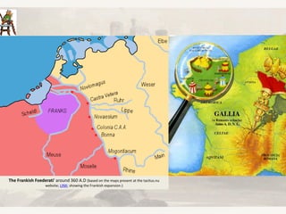 The Frankish Foederati' around 360 A.D (based on the maps present at the tacitus.nu
website; LINK; showing the Frankish expansion.)
 