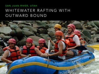 W H I T E WAT E R R A F T I N G W I T H
O U T WA R D B O U N D
S A N J U A N R I V E R , U TA H
 