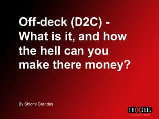 Off-deck (D2C) - What is it, and how the hell can you make there money? By Shlomi Grandes 