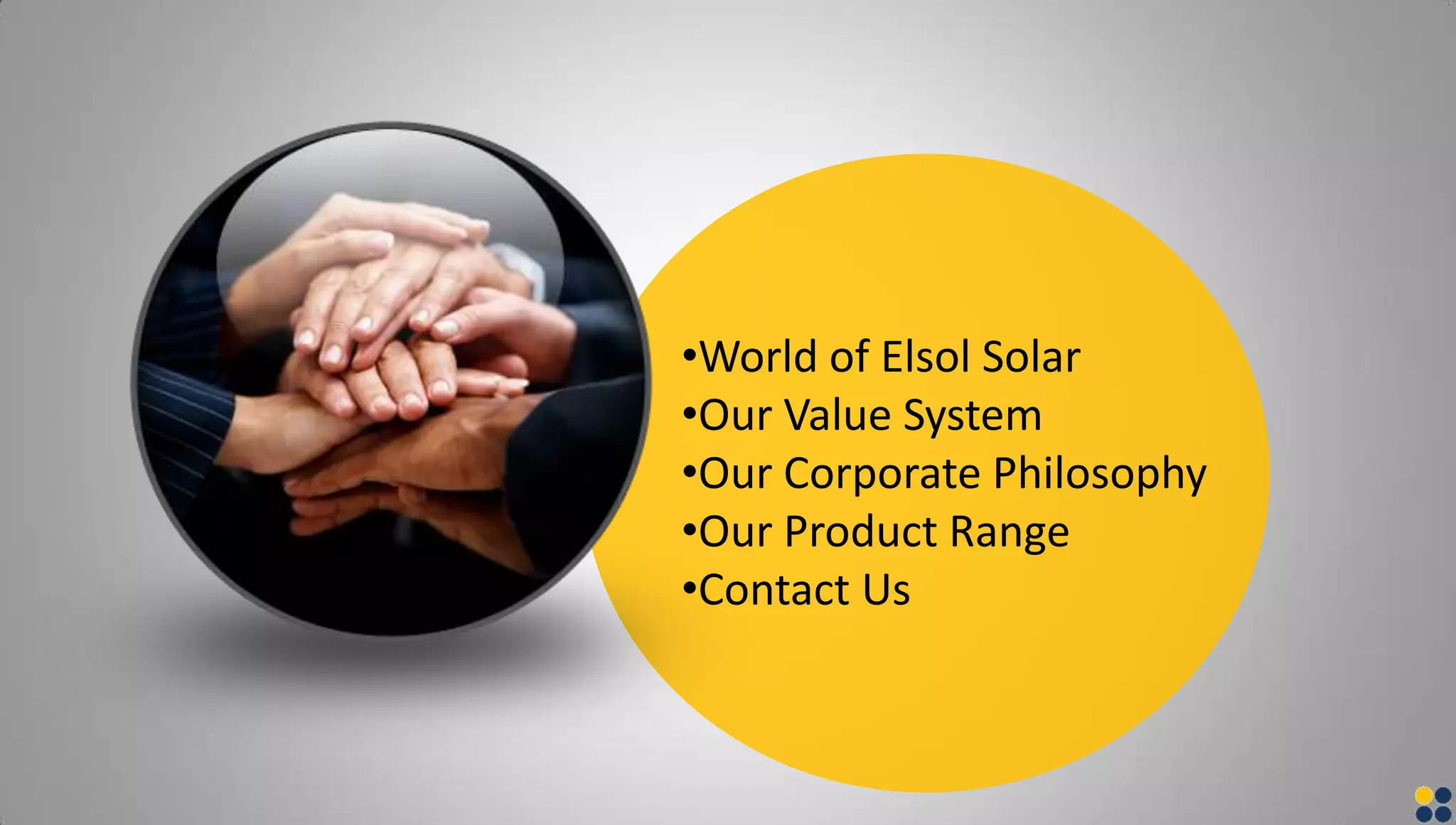 •World of Elsol Solar
•Our Value System
•Our Corporate Philosophy
•Our Product Range
•Contact Us
 
