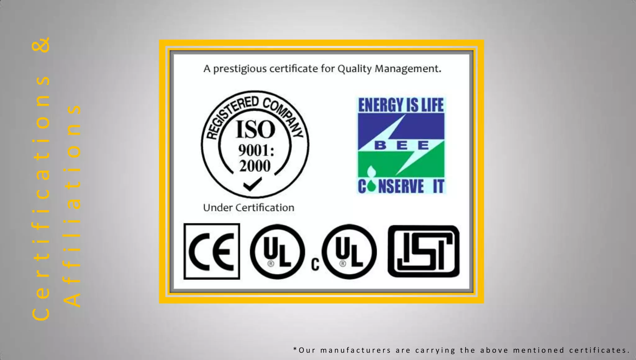 Certifications&
Affiliations
* O u r m a n u f a c t u r e r s a r e c a r r y i n g t h e a b o v e m e n t i o n e d c e r t i f i c a t e s .
 