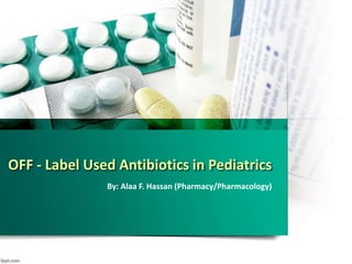 OFF - Label Used Antibiotics in Pediatrics
By: Alaa F. Hassan (Pharmacy/Pharmacology)
 
