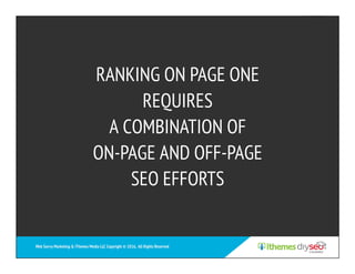 RANKING ON PAGE ONE
REQUIRES
A COMBINATION OF
ON-PAGE AND OFF-PAGE
SEO EFFORTS
Web Savvy Marketing & iThemes Media LLC Cop...
