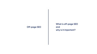 Off-page SEO
What is off-page SEO
and
why is it important?
 