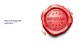 Why is off-page SEO
important?
 
