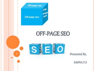 OFF-PAGE SEO
Presented By,
SAFNA.T.S
1
Off-page seo
Off-page seo
 