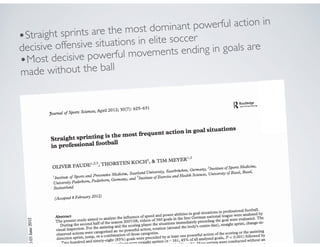 •Straight sprints are the most dominant powerful action in
decisive offensive situations in elite soccer
•Most decisive powerful movements ending in goals are
made without the ball
 