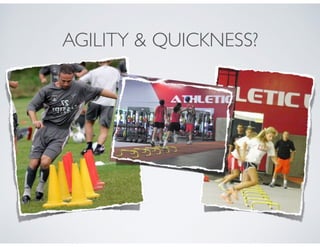 AGILITY & QUICKNESS?
 