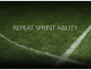 REPEAT SPRINT ABILITY
 